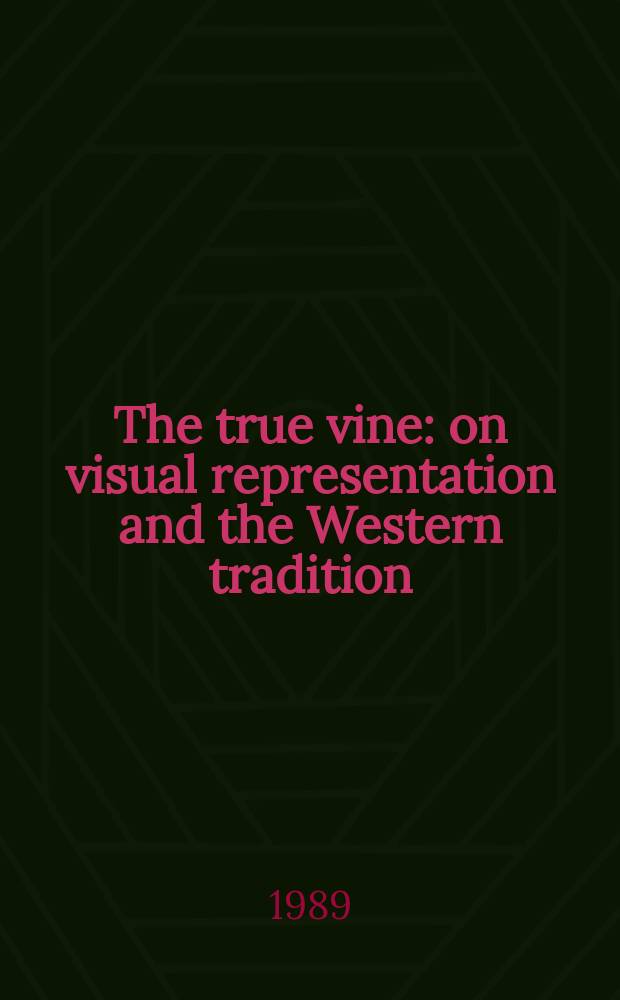 The true vine : on visual representation and the Western tradition = Верно изображенная виноградная лоза:визуальное представление и западная традиция