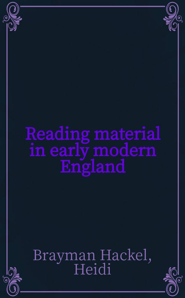 Reading material in early modern England : print, gender, and literacy = Читаемые материалы в Англии 16-17 веков
