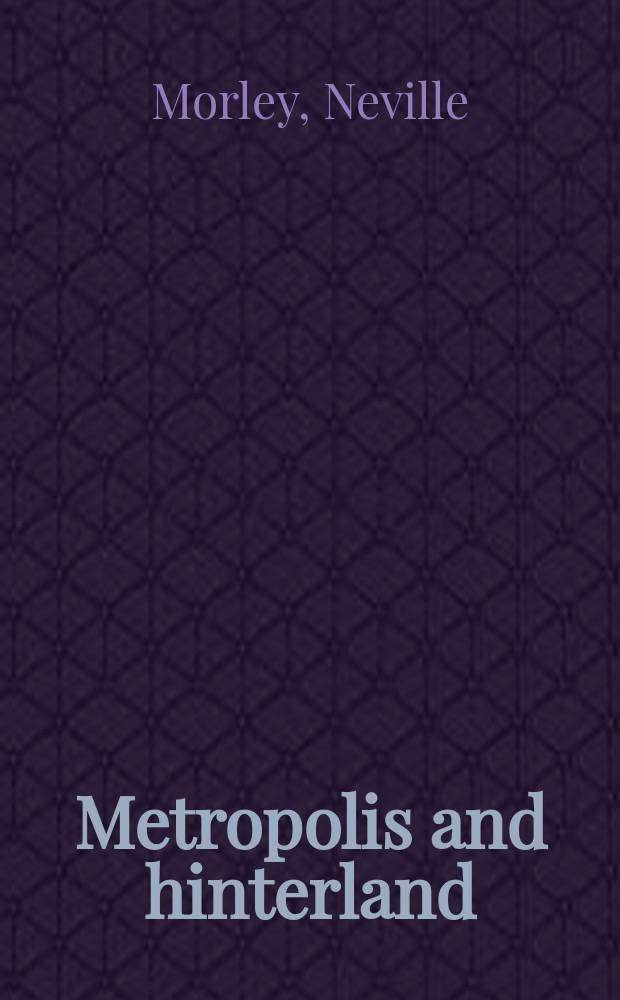 Metropolis and hinterland : the city of Rome and the Italian economy, 200 B.C.-A.D.200 = Метрополии и районы, удаленные от побережья. Город Рим и итальянская экономика