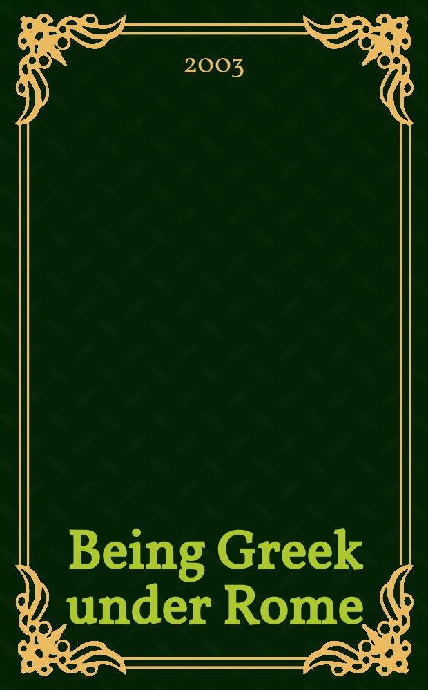Being Greek under Rome : cultural identity, the second sophistic and the development of empire = Жизнь греков под властью Рима: культурая идентичность, вторая софистика и развитие империи