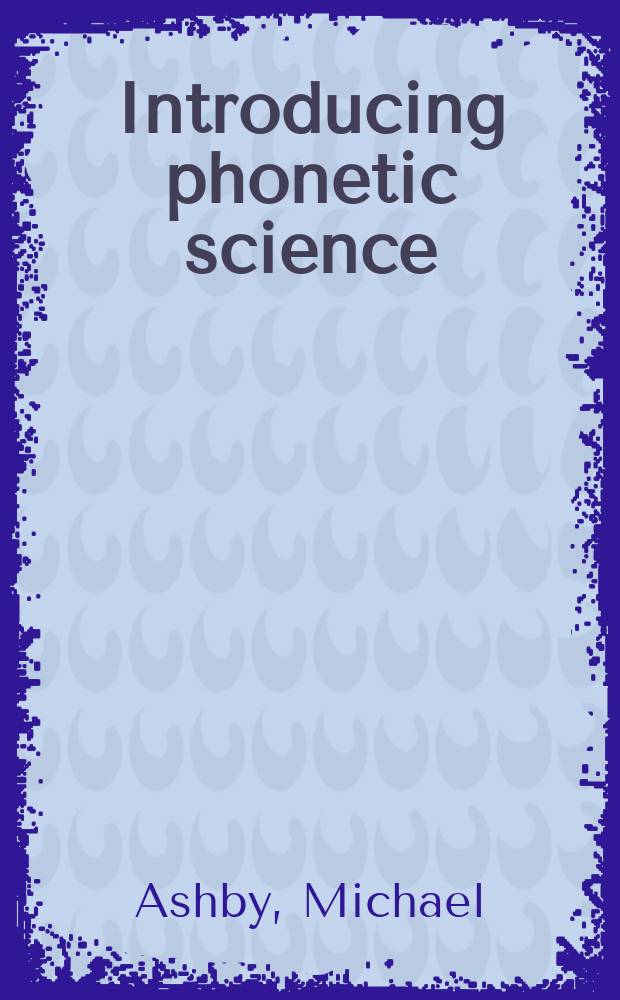 Introducing phonetic science = Введение в фонетическую науку