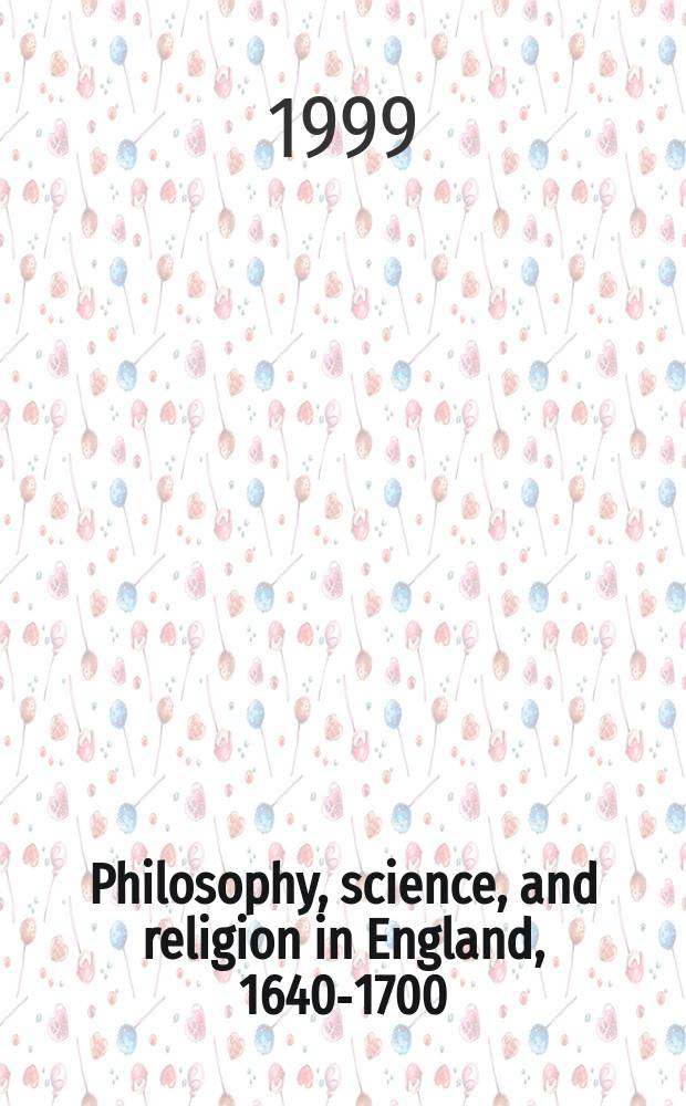Philosophy, science, and religion in England, 1640-1700 : based on the papers of the Conf. held at the William Andrews Clark memorial library, Los Angeles = Философия, наука и религия в Англии 1640 - 1700