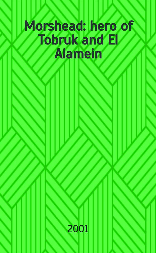 Morshead : hero of Tobruk and El Alamein = Моршед: герой Тобрука и Эль-Аламейна