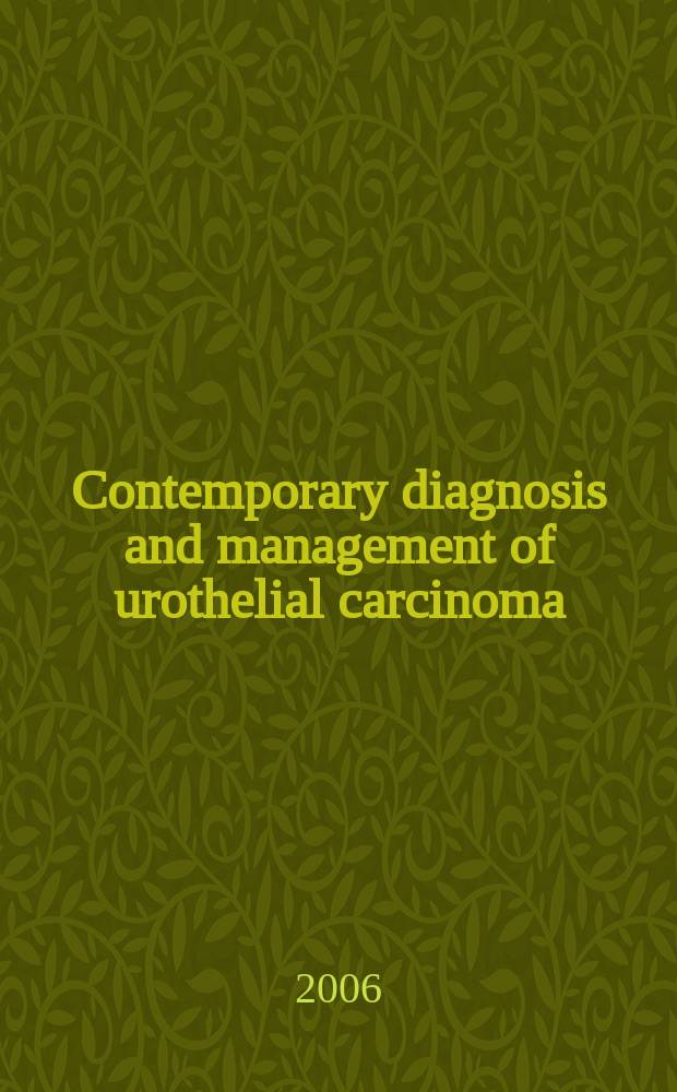 Contemporary diagnosis and management of urothelial carcinoma = Современная диагностика и лечение уротелиальной карциномы.