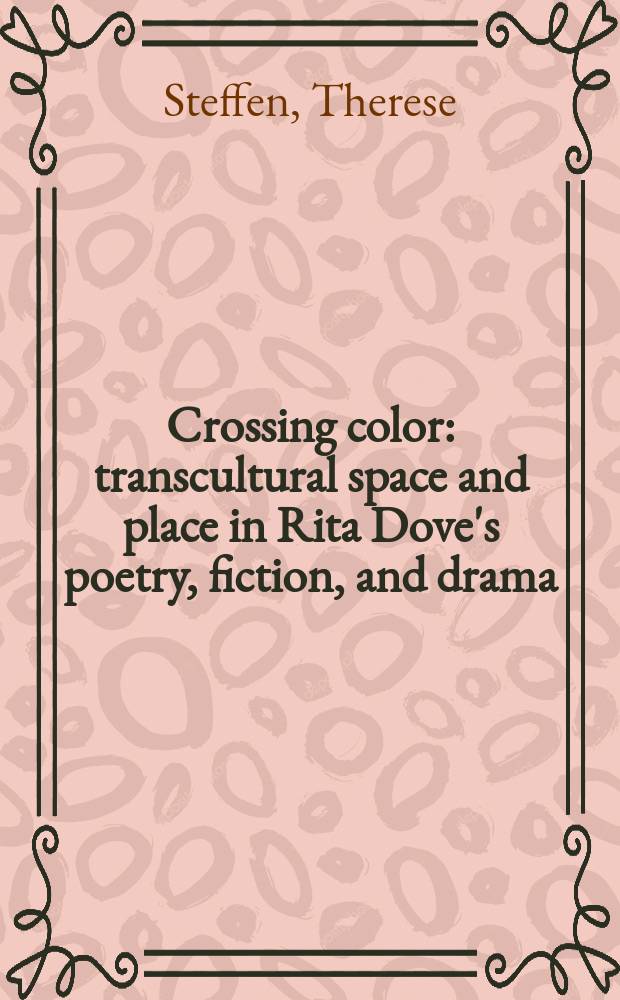 Crossing color : transcultural space and place in Rita Dove's poetry, fiction, and drama = Перекрестный цвет: общекультурное пространство и место в творчестве Риты Дов
