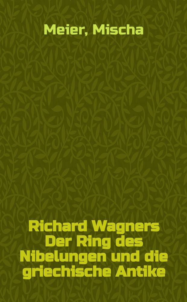 Richard Wagners Der Ring des Nibelungen und die griechische Antike : zum Stand der Diskussion = "Кольцо Нибелунга" Рихарда Вагнера