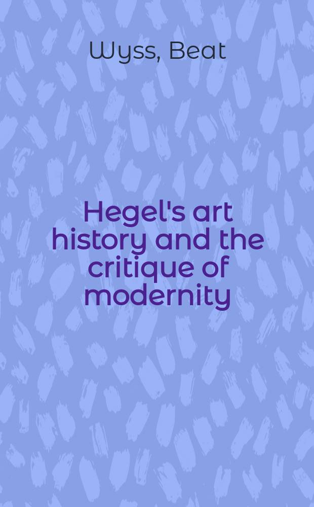 Hegel's art history and the critique of modernity = История искусства Гегеля и критика современности