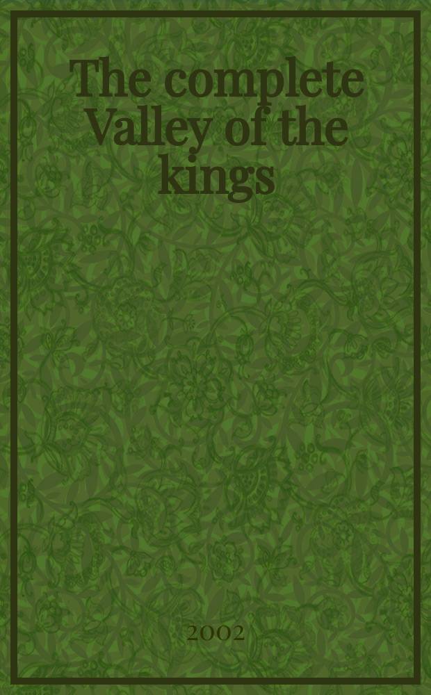 The complete Valley of the kings : tombs and treasures of Egypt's greatest pharaohs = Могилы и сокровища величайших египетских фараонов
