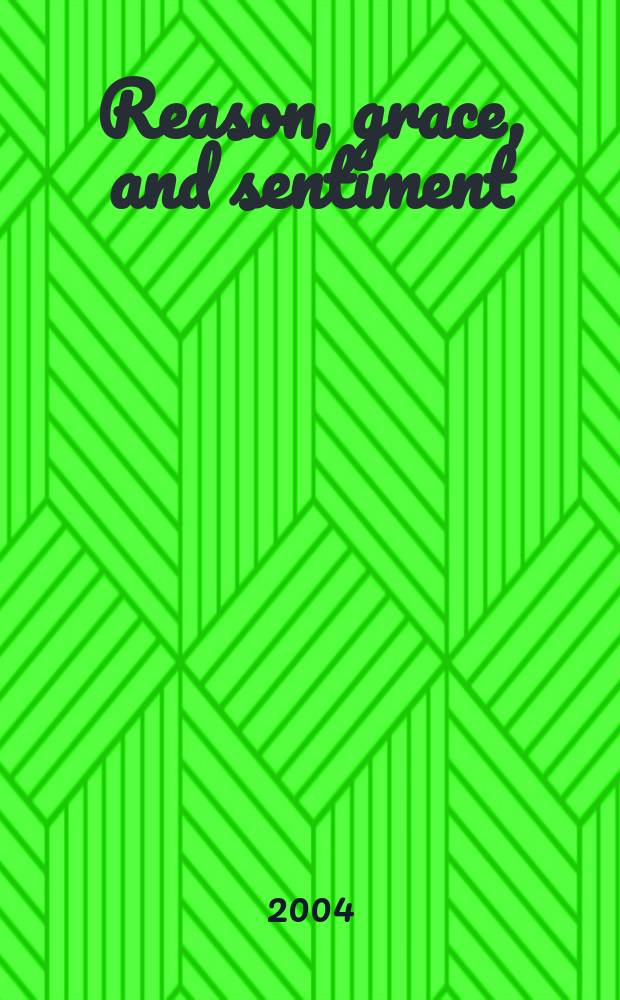 Reason, grace, and sentiment : a study of the language of religion and ethics in England, 1660-1780. Vol. 1 : Whichcote to Wesley