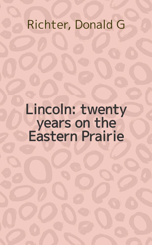 Lincoln : twenty years on the Eastern Prairie = Линкольн: Двадцать лет в восточных прериях