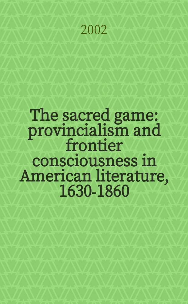 The sacred game : provincialism and frontier consciousness in American literature, 1630-1860 = Священная игра