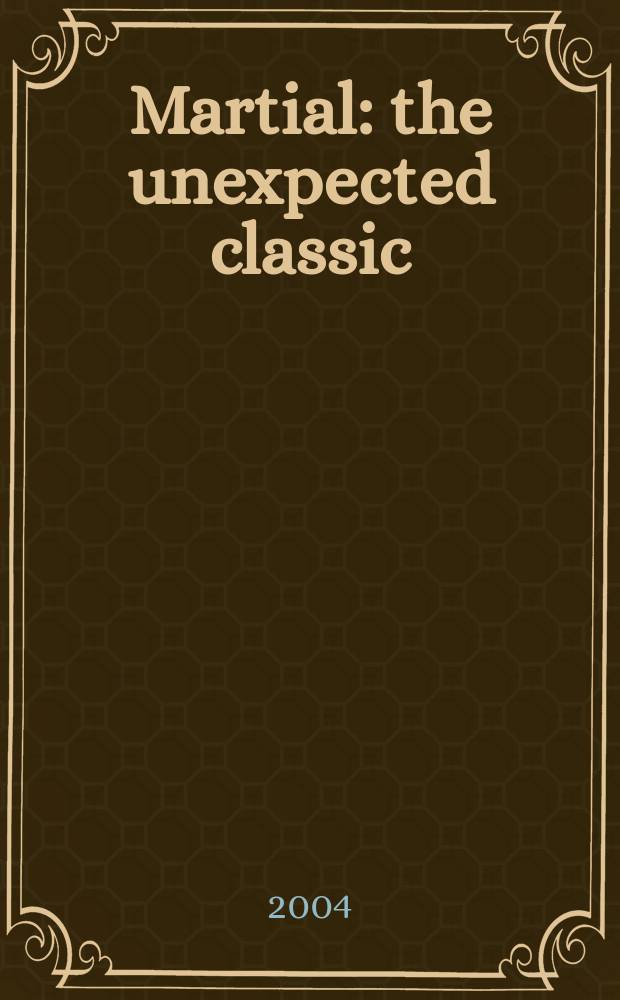 Martial: the unexpected classic : a literary and historical study = Марциал: неожиданный классик.