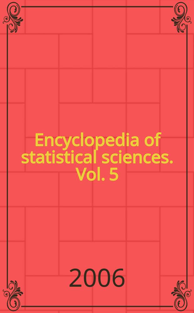 Encyclopedia of statistical sciences. Vol. 5 : Graeco-Latin squares to International statistical institute (ISI)