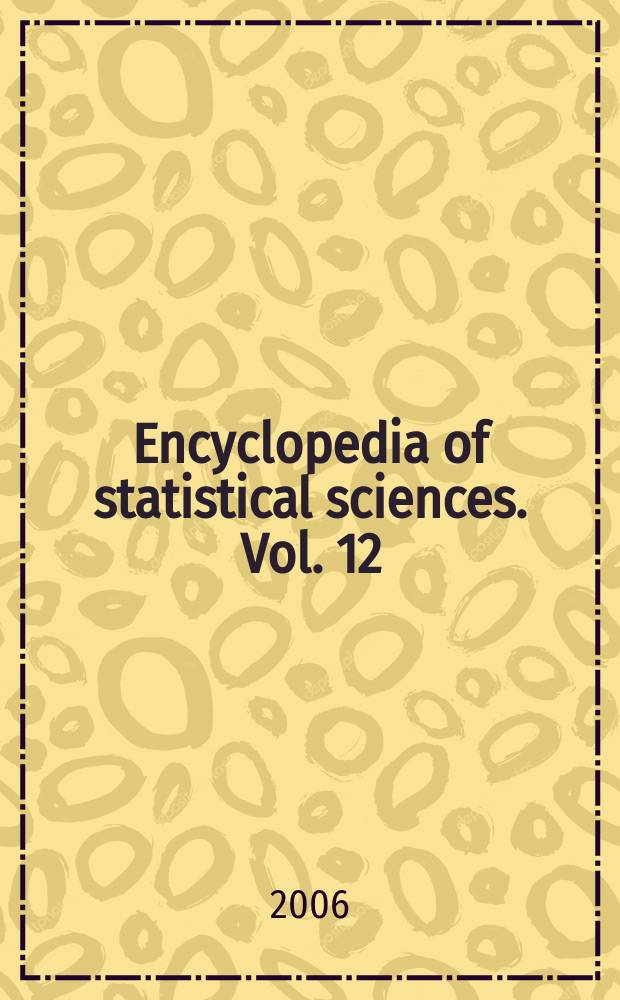 Encyclopedia of statistical sciences. Vol. 12 : Sequential estimation of the mean in finite populations to Steiner's most frequent value