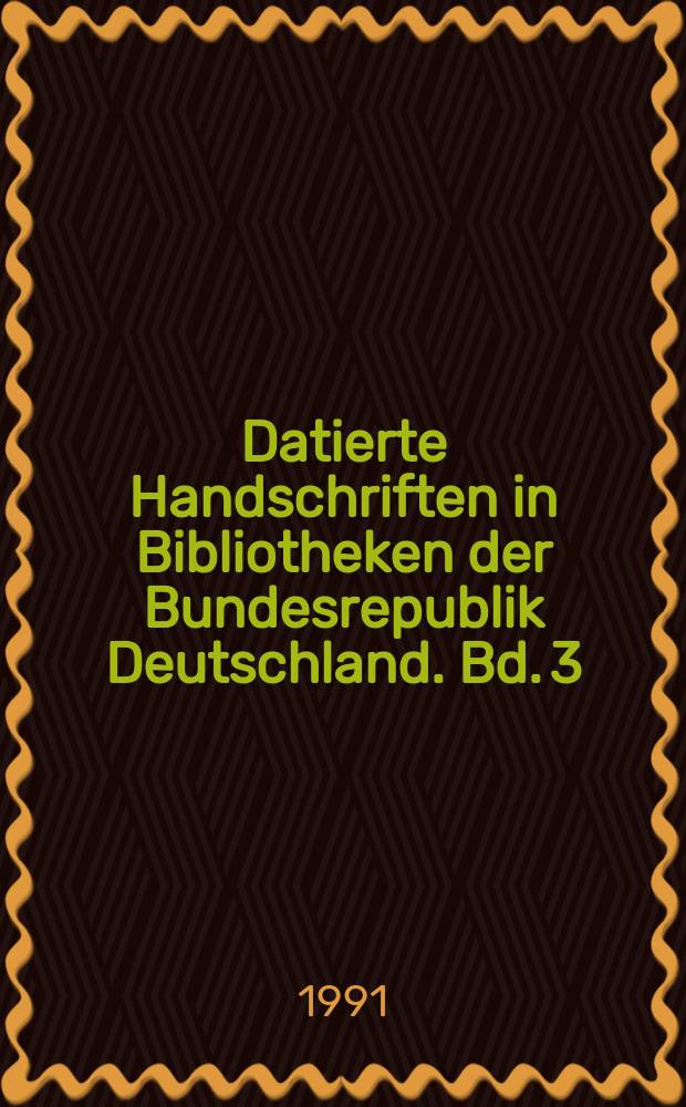 Datierte Handschriften in Bibliotheken der Bundesrepublik Deutschland. Bd. 3 : Die datierten Handschriften der Württembergischen Landesbibliothek Stuttgart