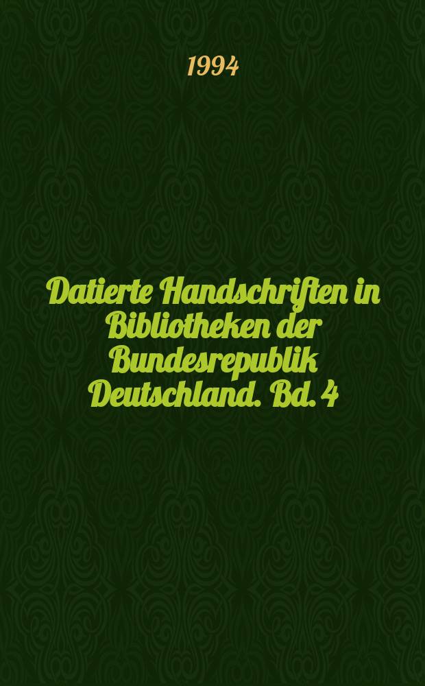 Datierte Handschriften in Bibliotheken der Bundesrepublik Deutschland. Bd. 4 : Die datierten Handschriften der Bayerischen Staatsbibliothek München