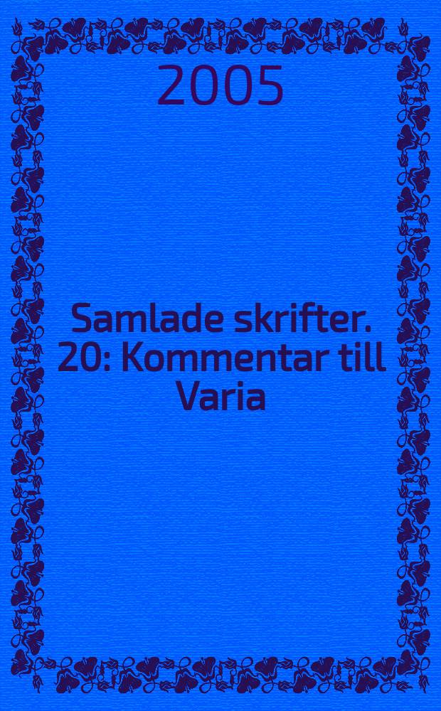 Samlade skrifter. 20 : Kommentar till Varia: supplementband