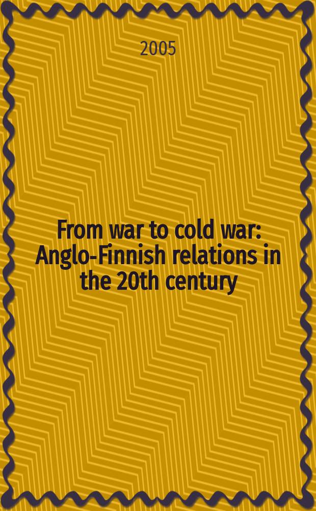 From war to cold war : Anglo-Finnish relations in the 20th century = От войны до "холодной" войны: англо-финские отношения в 20 в.
