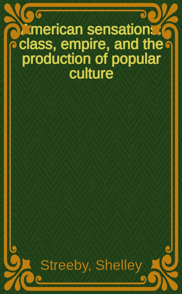 American sensations : class, empire, and the production of popular culture = Американская сенсация