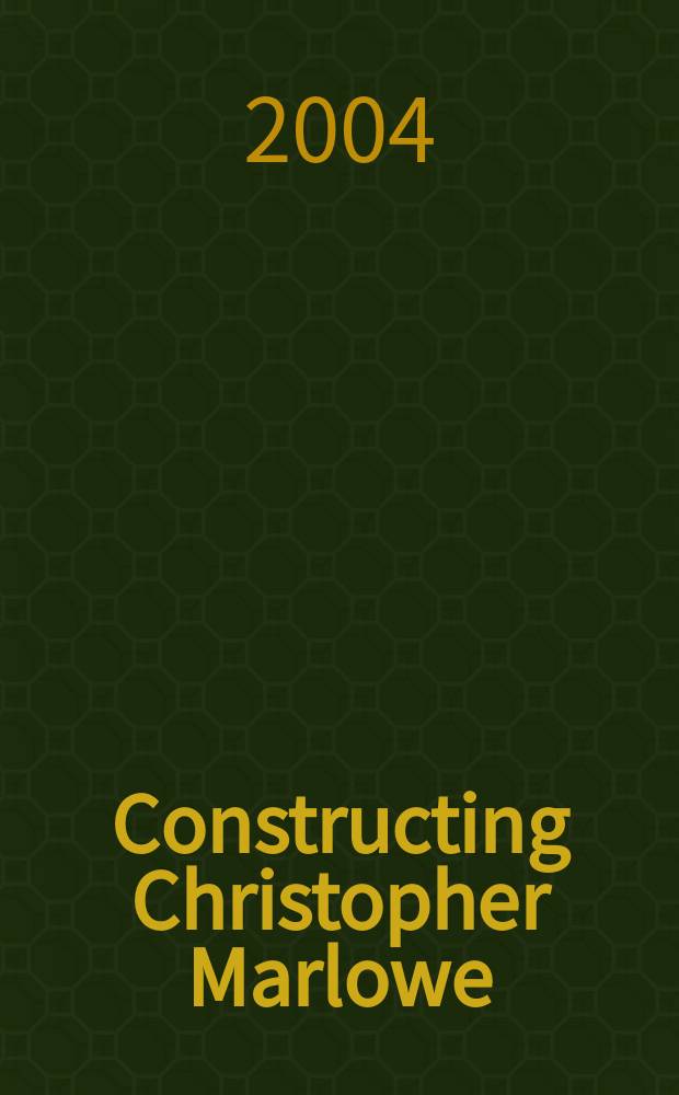 Constructing Christopher Marlowe = Сочинения Кристофера Марло