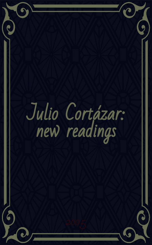 Julio Cortázar : new readings = Хулио Кортасар: новое прочтение