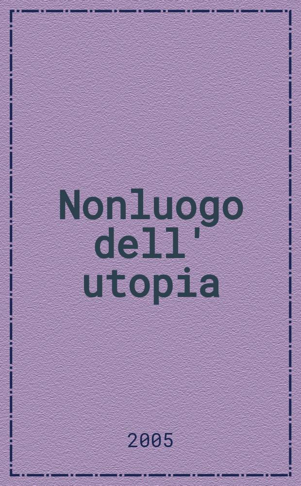 Nonluogo dell' utopia: ideologia ed etica = "Неуместность" утопии: идеология и этика