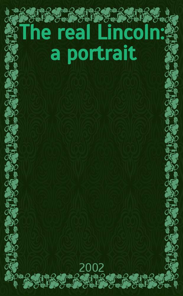 The real Lincoln : a portrait = Настоящий Линкольн: Портрет