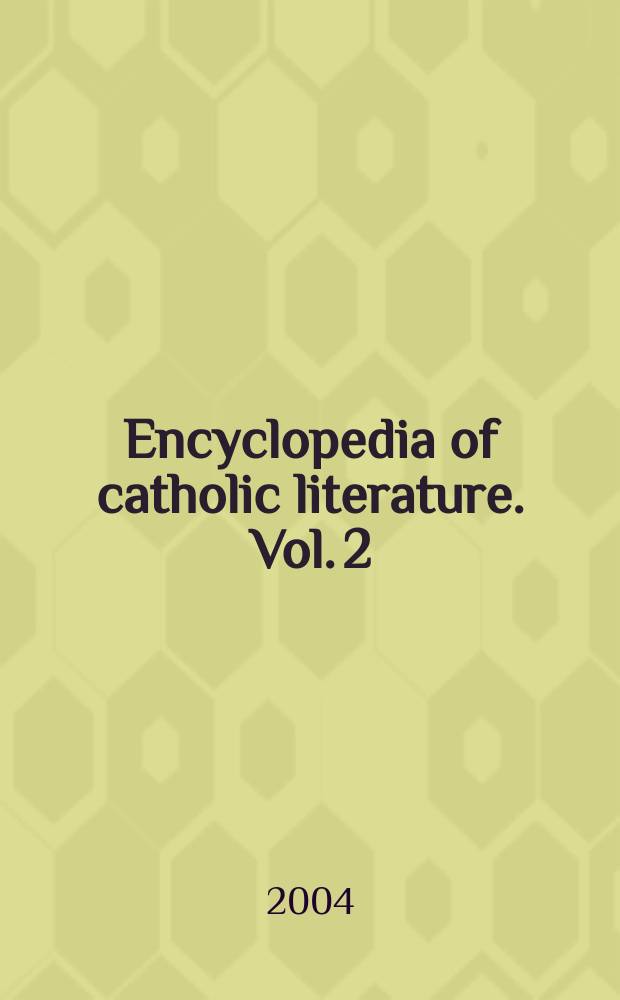 Encyclopedia of catholic literature. Vol. 2