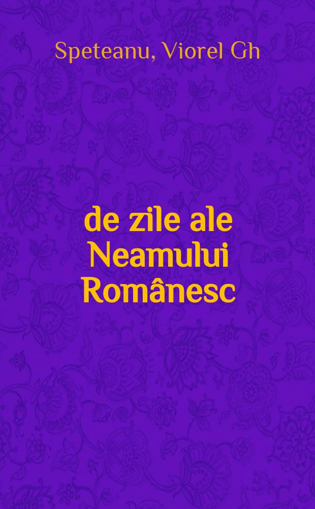 366 de zile ale Neamului Românesc = 366 дней румынского народа: памятные даты истории Румынии