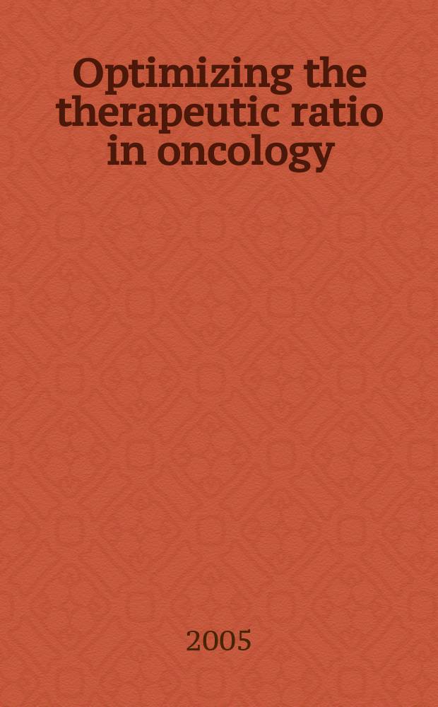 Optimizing the therapeutic ratio in oncology : new strategies for an increasingly effective and safer treatment : abstracts = Оптимизация терапевтического соотношения в онкологии:новые стратегии для увеличения эффективности и безопасности терапии