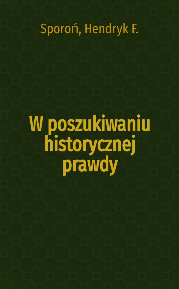 W poszukiwaniu historycznej prawdy : autobiograficzna literatura faktu = В поискаях исторической правды