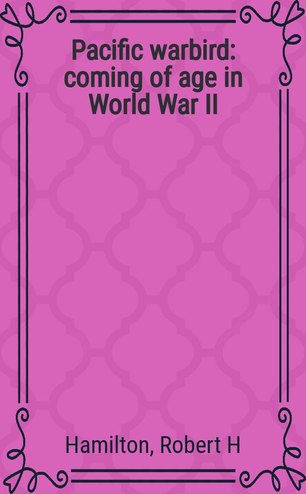 Pacific warbird : coming of age in World War II = Тихоокеанский военный самолет