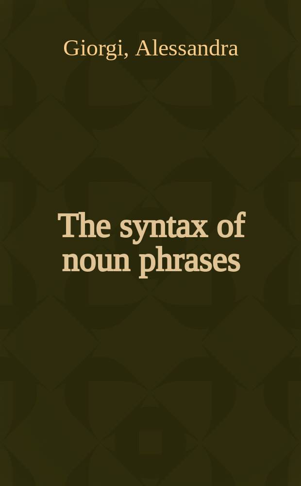 The syntax of noun phrases : configuration, parameters and empty categories = Синтаксис именных предложений. Конфигурация, параметры и отсутствующие категории