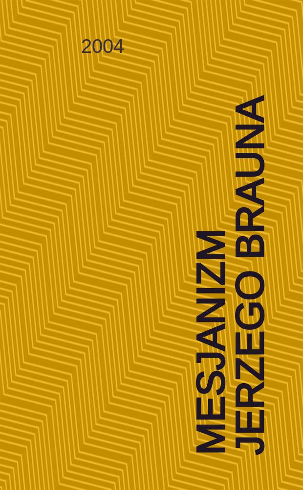 Mesjanizm Jerzego Brauna : myślenie w perspektywie Józefa Marii Hoene-Wrońskiego = Механизм Ежи Брауна: Мышление в перпективе Юзефа-Марии Гене - Вронского