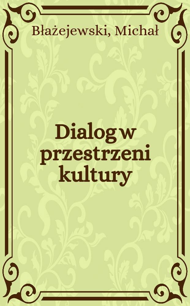 Dialog w przestrzeni kultury = Диалог в пространестве культуры