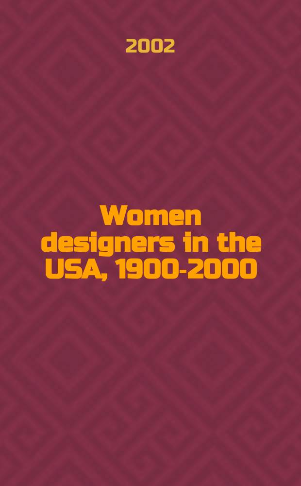 Women designers in the USA, 1900-2000 : diversity and difference : publ. in conjuction with the Exhibition held at the Bard graduate center for studies in the decorative arts, design, and culture, from November 15, 2000 to February 25, 2001 = Женский дизайн в США, 1900-2000