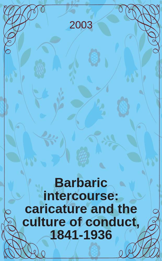 Barbaric intercourse : caricature and the culture of conduct, 1841-1936 = История Америки и Великобритании в карикатуре