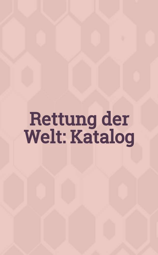 Rettung der Welt : Katalog = Спасение мира-каталог выставки