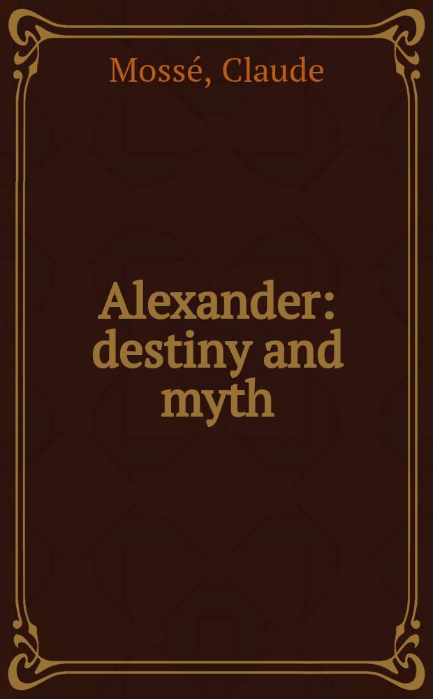 Alexander : destiny and myth = Александр: судьба и миф