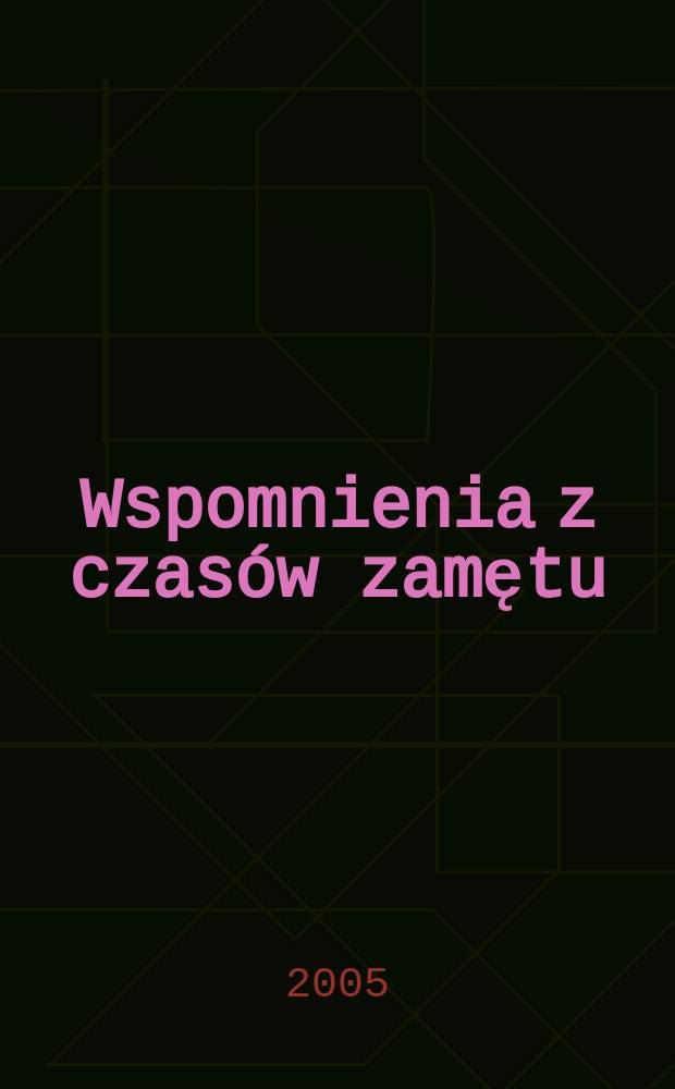 Wspomnienia z czasów zamętu = Воспоминания из времен смуты - Польша, 1938-1961