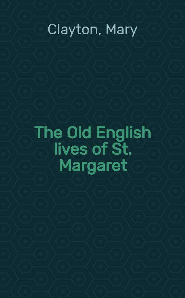 The Old English lives of St. Margaret = Староанглийские жития Св.Маргариты