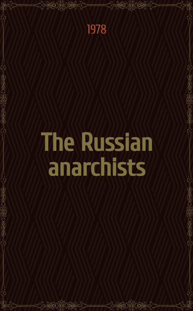 The Russian anarchists : the first full history of the anarchist movement in Russia = Русские анархисты