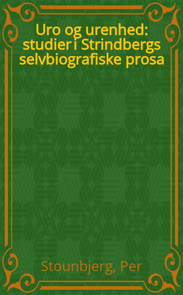 Uro og urenhed : studier i Strindbergs selvbiografiske prosa = Беспокойство и грязь