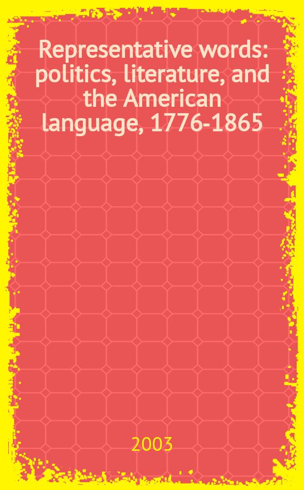 Representative words : politics, literature, and the American language, 1776-1865 = Образец слов