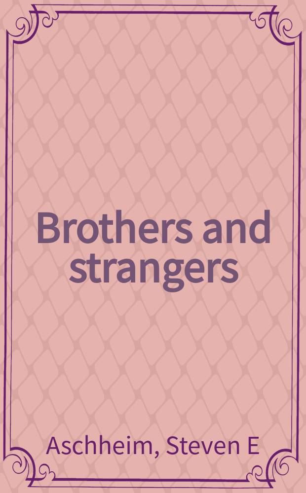 Brothers and strangers : the east European Jew in German and German Jewish consciousness, 1800-1923 = Братья и странники: восточно-европейские евреи в Германии и самосознание германских евреев, 1800-1923