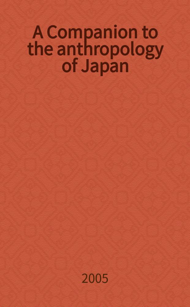 A Companion to the anthropology of Japan = Справочник по антропологии Японии