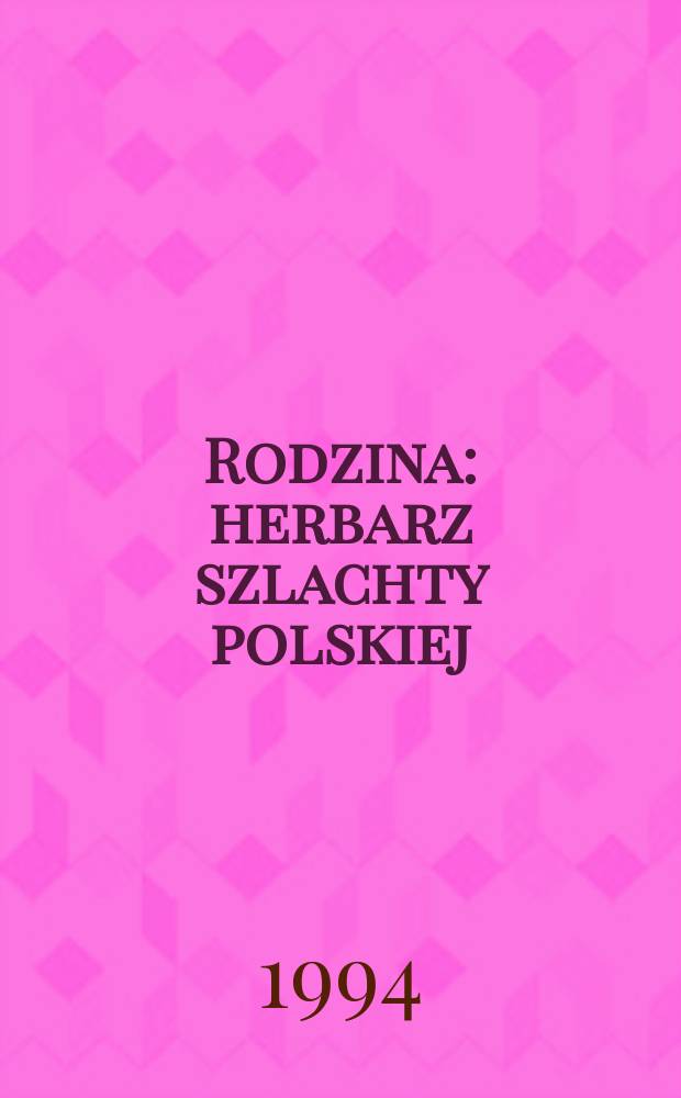 Rodzina : herbarz szlachty polskiej = Семья: словарь польской шляхты