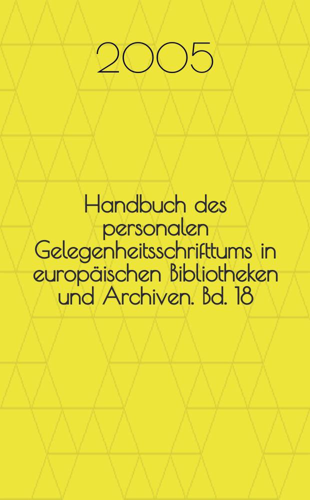 Handbuch des personalen Gelegenheitsschrifttums in europäischen Bibliotheken und Archiven. Bd. 18 : Breslau, Universitätsbibliothek