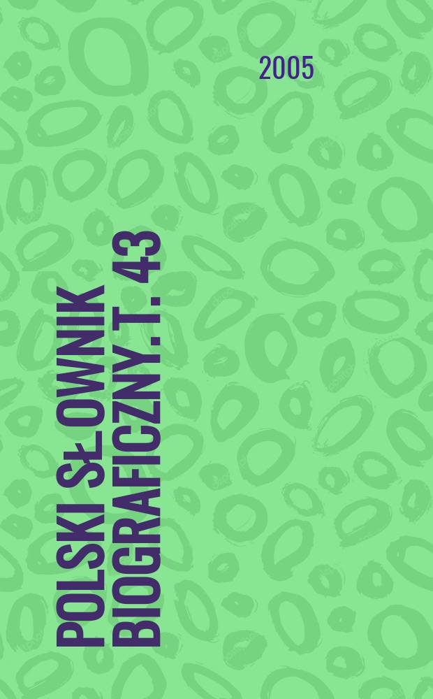 Polski słownik biograficzny. T. 43/3, z. 178 : Steinhagen Henryk - Sternfeld Ary