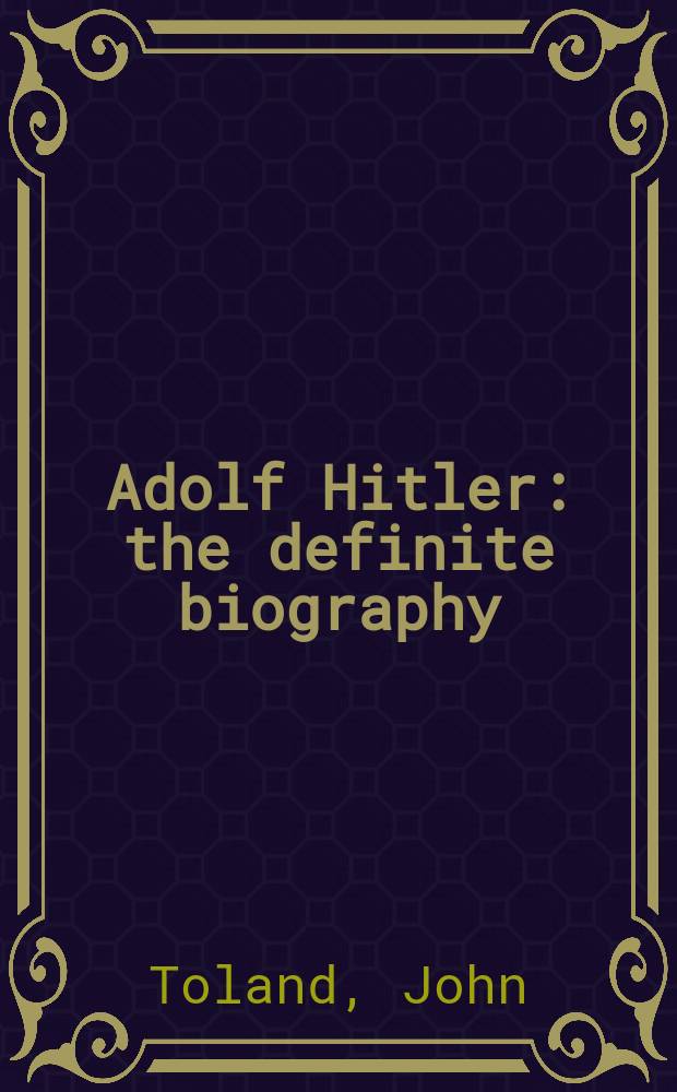 Adolf Hitler : the definite biography = Адольф Гитлер: биография